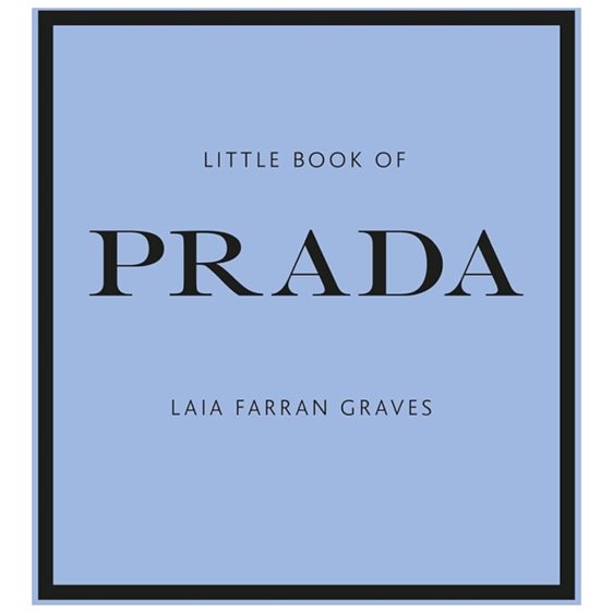 LITTLE BOOK OF PRADA : THE STORY OF THE ICONIC FASHION HOUSE HC