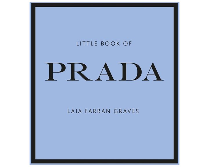 LITTLE BOOK OF PRADA : THE STORY OF THE ICONIC FASHION HOUSE HC