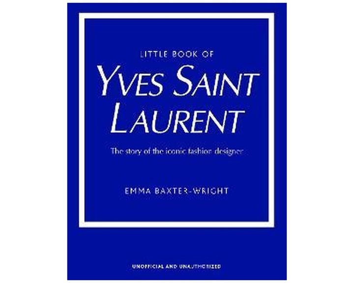 LITTLE BOOK OF YVES SAINT LAURENT : THE STORY OF THE ICONIC FASHION DESIGNER HC