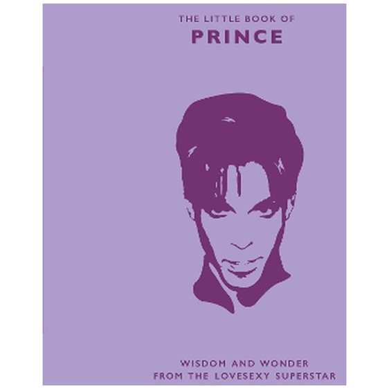 THE LITTLE BOOK OF PRINCE : WISDOM AND WONDER FROM THE LOVESEXY SUPERSTAR HC