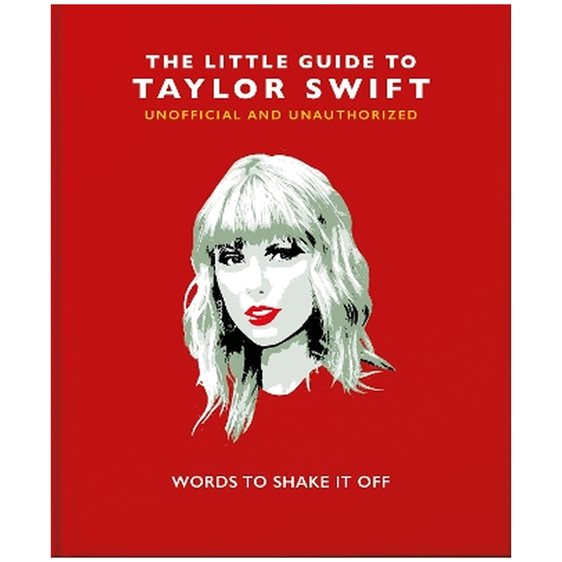 THE LITTLE GUIDE TO TAYLOR SWIFT : WORDS TO SHAKE IT OFF HC