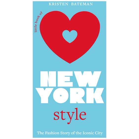LITTLE BOOK OF NEW YORK STYLE : THE FASHION HISTORY OF THE ICONIC CITY HC