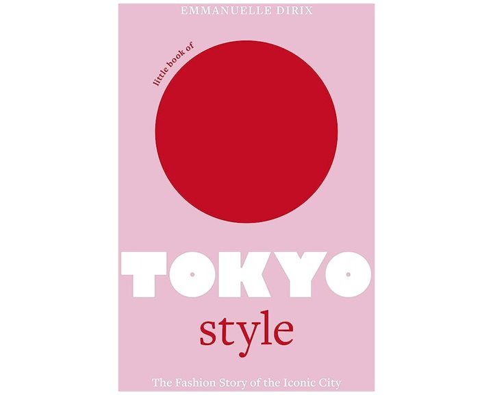 LITTLE BOOK OF TOKYO STYLE : THE FASHION HISTORY OF THE ICONIC CITY HC