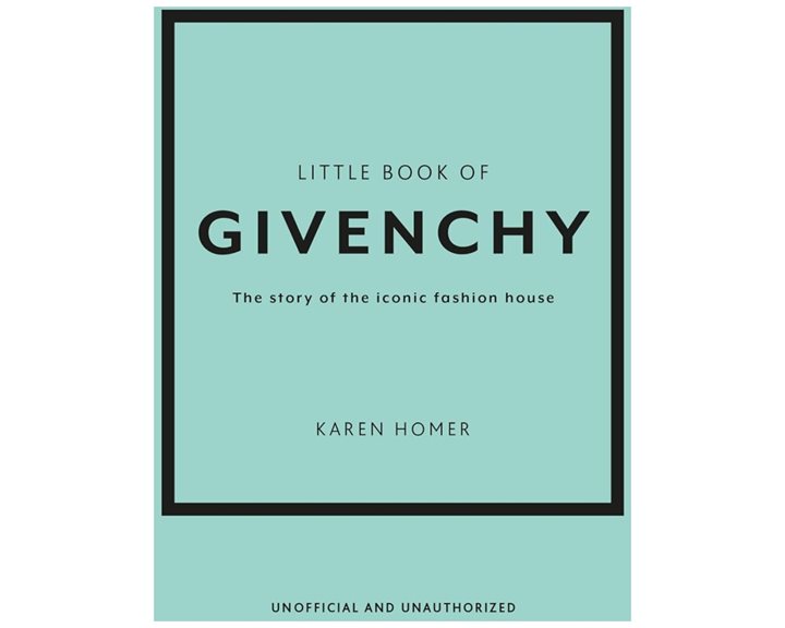 LITTLE BOOK OF GIVENCHY : THE STORY OF THE ICONIC FASHION HOUSE HC