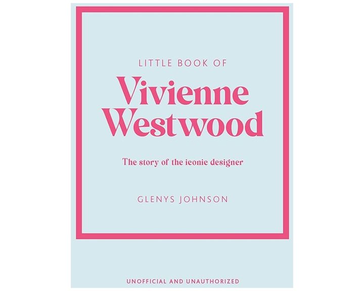 LITTLE BOOK OF VIVIENNE WESTWOOD : THE STORY OF THE ICONIC FASHION HOUSE HC