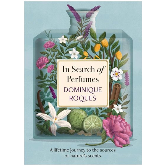 IN SEARCH OF PERFUMES : A LIFETIME JOURNEY TO THE SOURCES OF NATURES SCENTS HC