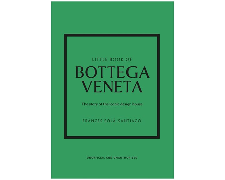 LITTLE BOOK OF BOTTEGA VENETA : THE STORY OF THE ICONIC FASHION HOUSE HC