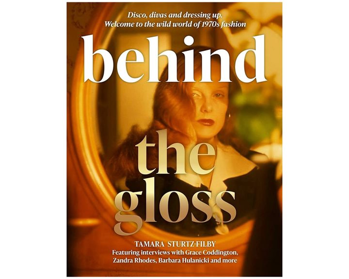BEHIND THE GLOSS : DISCO, DIVAS AND DRESSING UP. WELCOME TO THE WILD WORLD OF 1970S FASHION HC