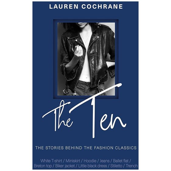 THE TEN : THE STORIES BEHIND THE FASHION CLASSICS HC