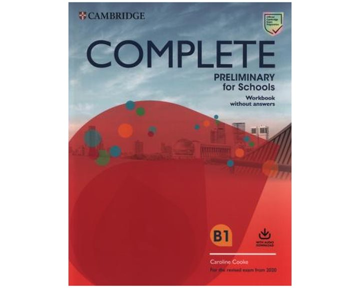 COMPLETE PRELIMINARY FOR SCHOOLS WB (+ DOWNLOADABLE AUDIO) (FOR THE REVISED EXAM FROM 2020)