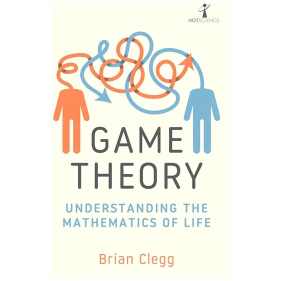 GAME THEORY UNDERSTANDING THE MATHEMATICS OF LIFE