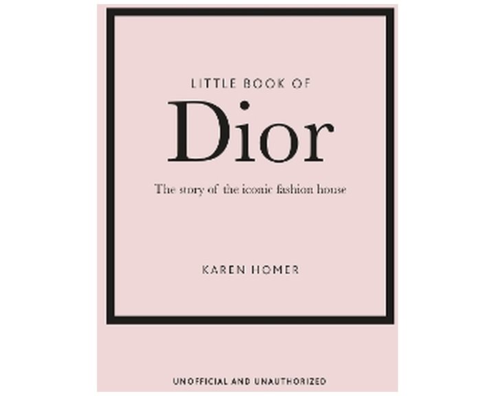 LITTLE BOOK OF DIOR : THE STORY OF THE ICONIC FASHION HOUSE HC