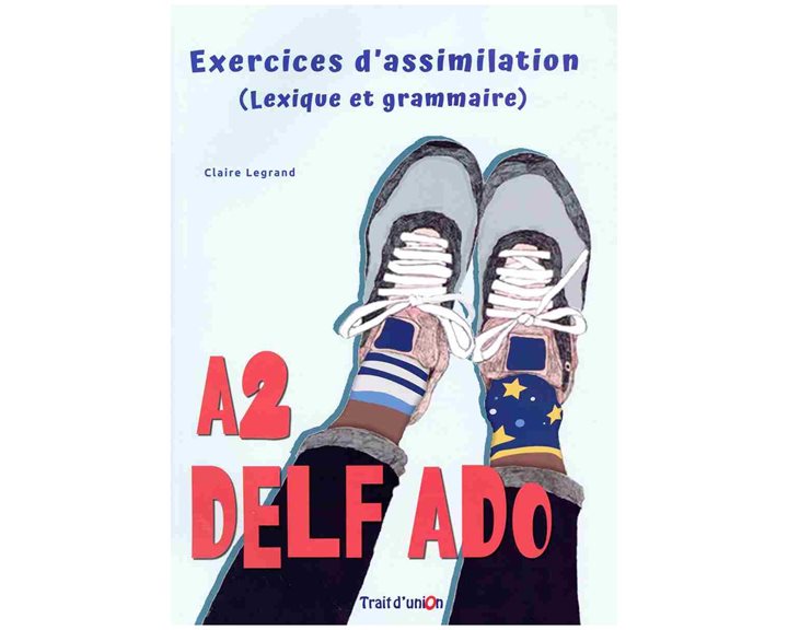 DELF ADO A2 NOUVEAUX FORMATS (+exercices d' assimilation)