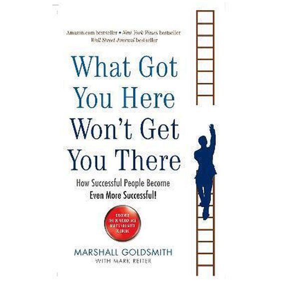 WHAT GOT YOU HERE WON'T GET YOU THERE PB