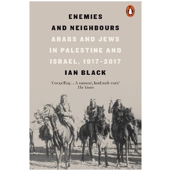 PENGUIN ORANGE SPINES : ENEMIES AND NEIGHBOURS : ARABS AND JEWS IN PALESTINE AND ISRAEL, 1917-2017