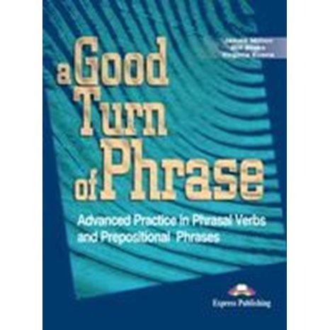 A Good Turn Of Phrase Advanced Sb Practice In Phrasal Verbs And Prepositional Phrases