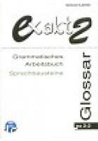 EXAKT 2-2 GLOSSAR (GRAMMATISCHES ARBEITSBUCH, SPRACHBAUSTEINE)