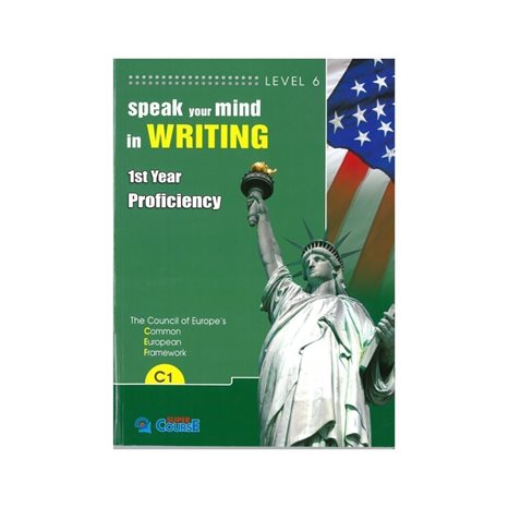 SPEAK YOUR MIND IN WRITING C1 , 1st YEAR PROFICIENCY , LEVEL 6